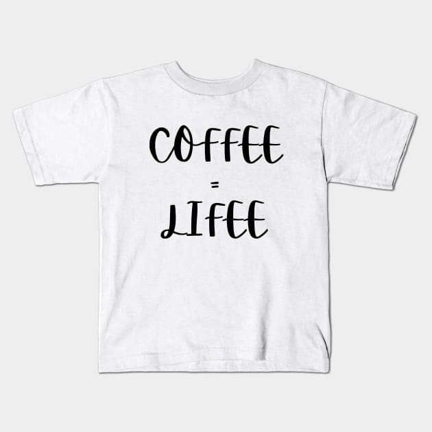 Coffee=lifee Kids T-Shirt by Word and Saying